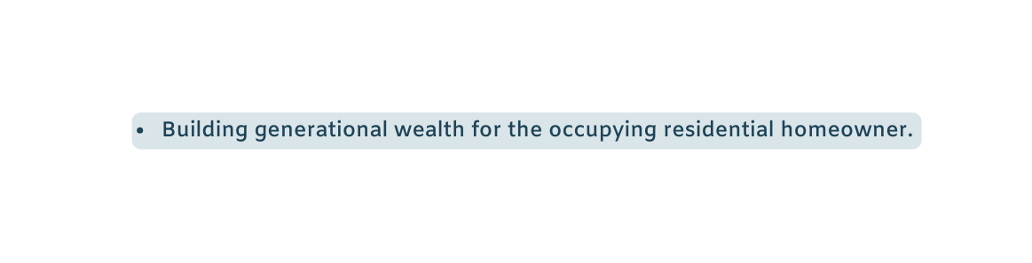 Building generational wealth for the occupying residential homeowner