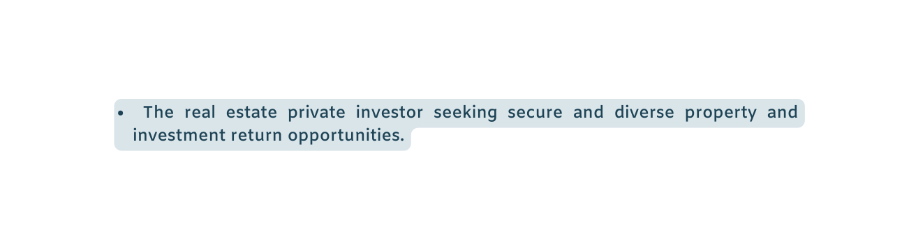 The real estate private investor seeking secure and diverse property and investment return opportunities