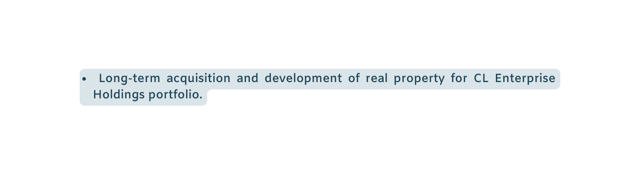 Long term acquisition and development of real property for CL Enterprise Holdings portfolio